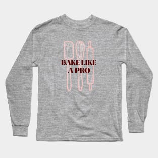 Bake Like A Pro Long Sleeve T-Shirt